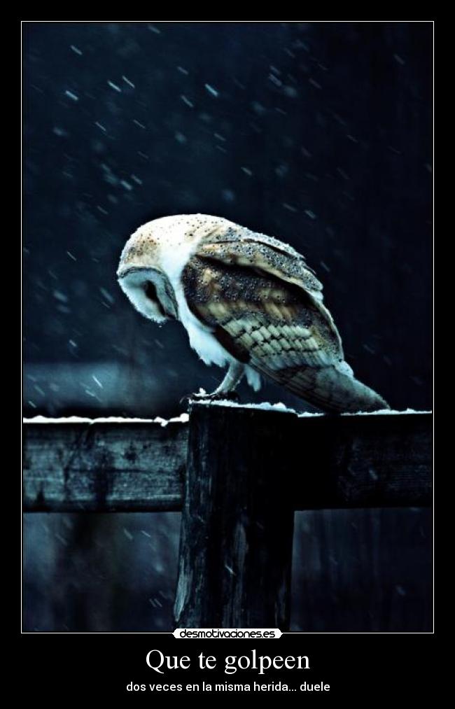 Que te golpeen - dos veces en la misma herida... duele