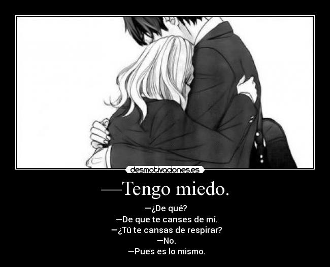 —Tengo miedo. Desmotivaciones