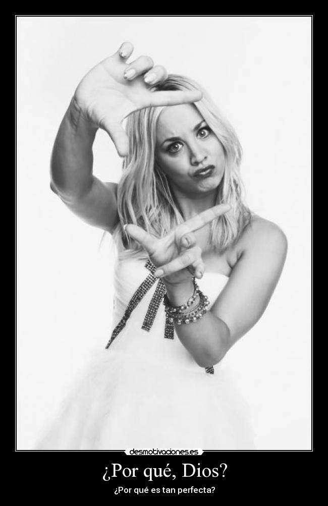 ¿Por qué, Dios? - ¿Por qué es tan perfecta?