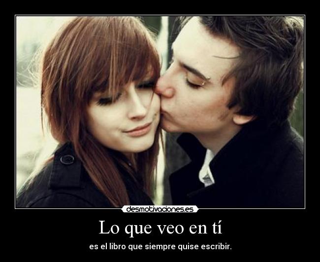 Lo que veo en tí - es el libro que siempre quise escribir.