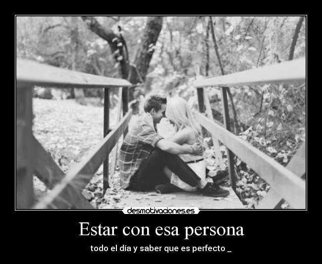 Estar con esa persona -