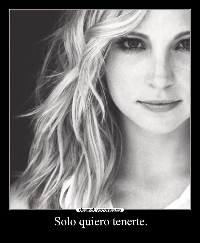 Solo quiero tenerte. -