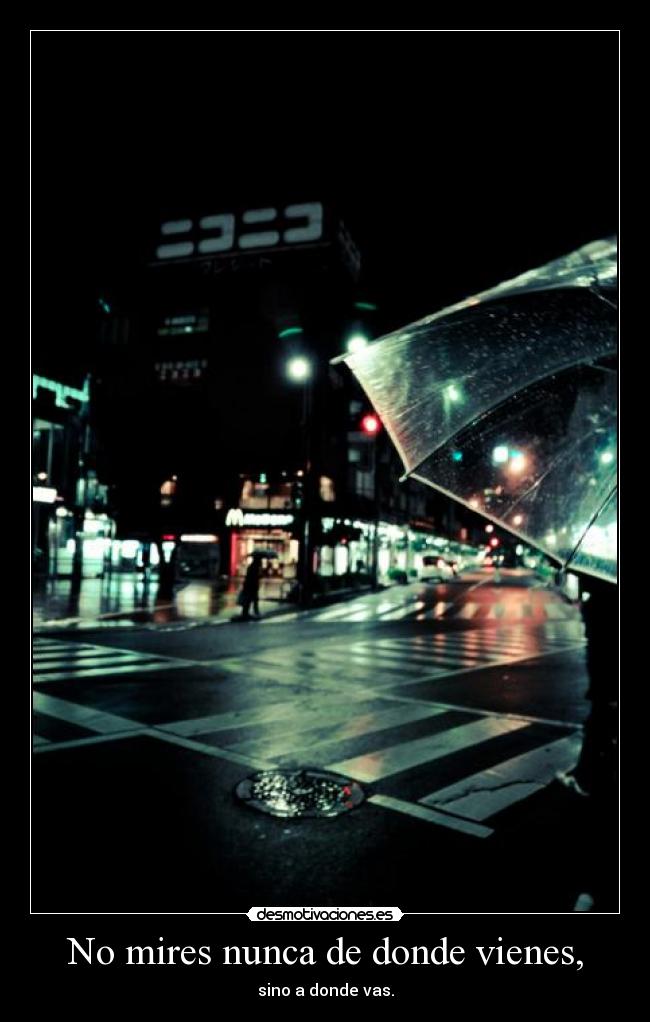 No mires nunca de donde vienes, - 
