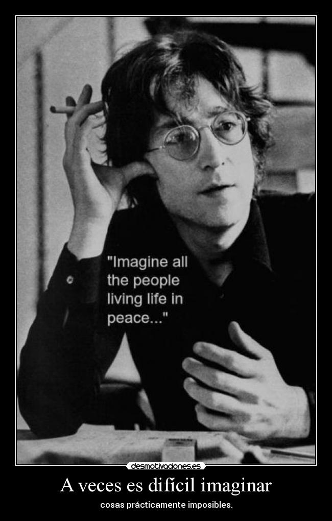 A veces es difícil imaginar - cosas prácticamente imposibles.