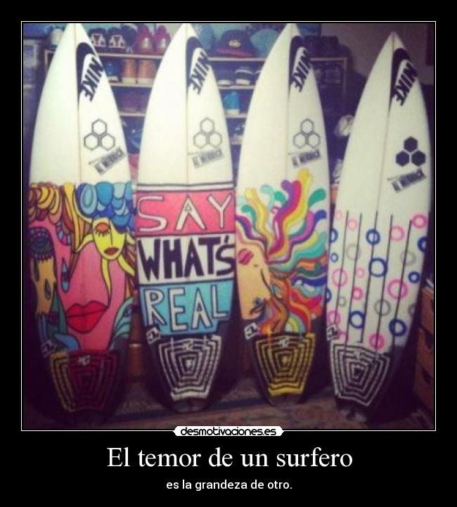 El temor de un surfero - es la grandeza de otro.