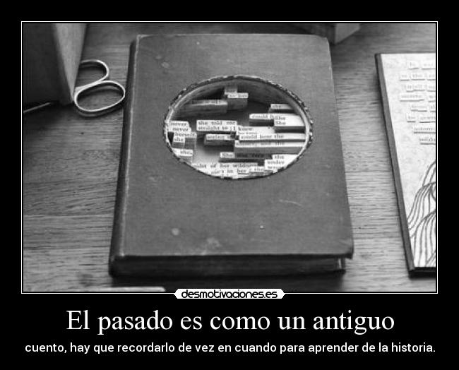 El pasado es como un antiguo - cuento, hay que recordarlo de vez en cuando para aprender de la historia.