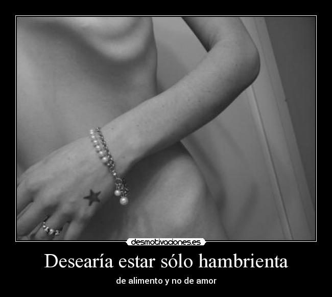 Desearía estar sólo hambrienta - 