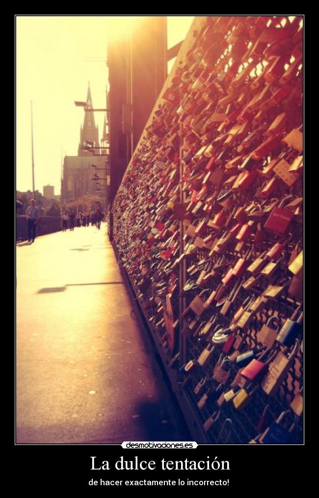 La dulce tentación - de hacer exactamente lo incorrecto!