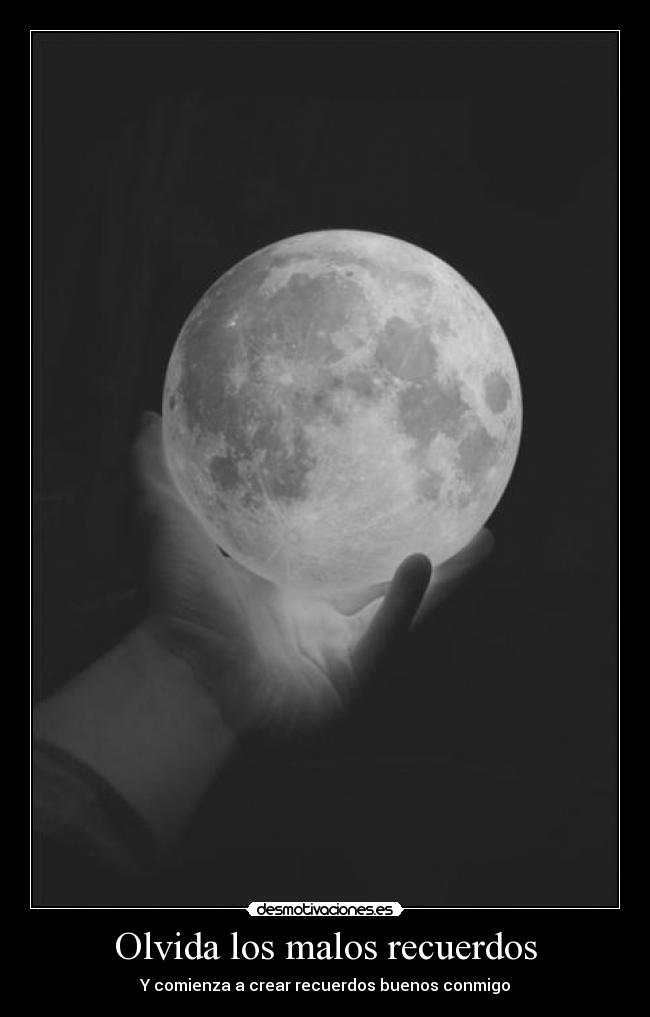 Olvida los malos recuerdos - Y comienza a crear recuerdos buenos conmigo