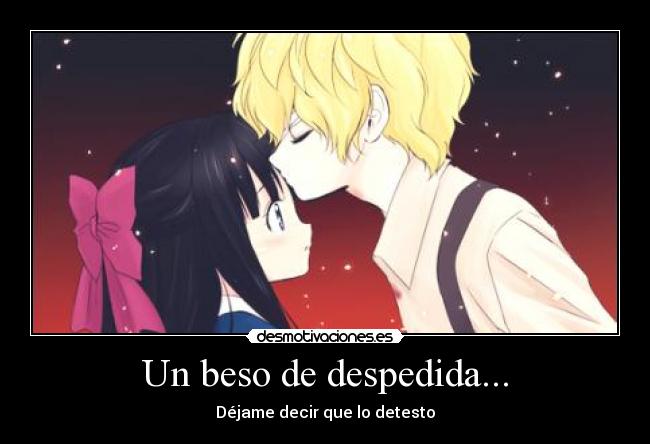 Un beso de despedida... - Déjame decir que lo detesto