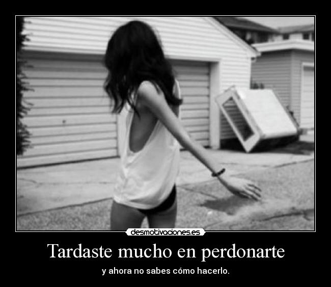 Tardaste mucho en perdonarte - y ahora no sabes cómo hacerlo.