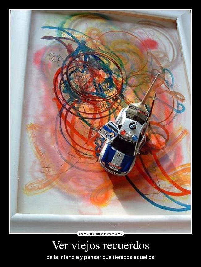 Ver viejos recuerdos - de la infancia y pensar que tiempos aquellos.