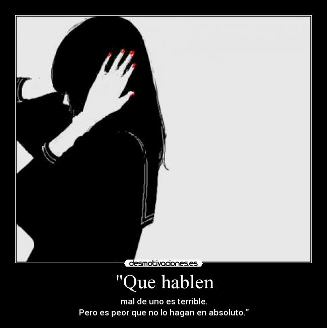 Que hablen - mal de uno es terrible.
Pero es peor que no lo hagan en absoluto.