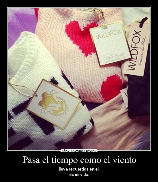 Pasa el tiempo como el viento - lleva recuerdos en él.
es mi vida.