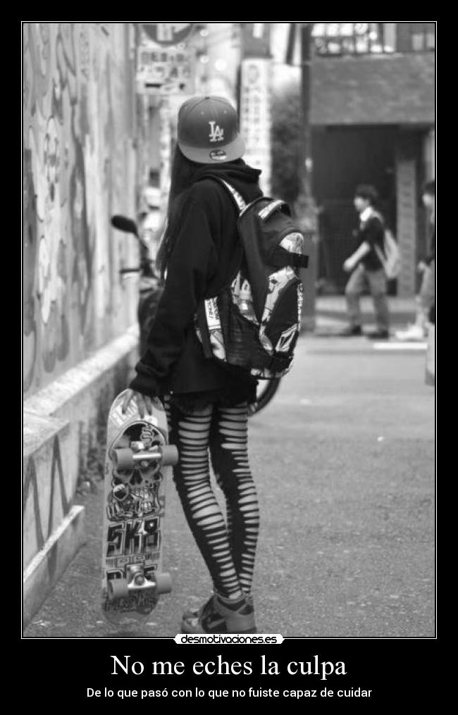 No me eches la culpa - De lo que pasó con lo que no fuiste capaz de cuidar