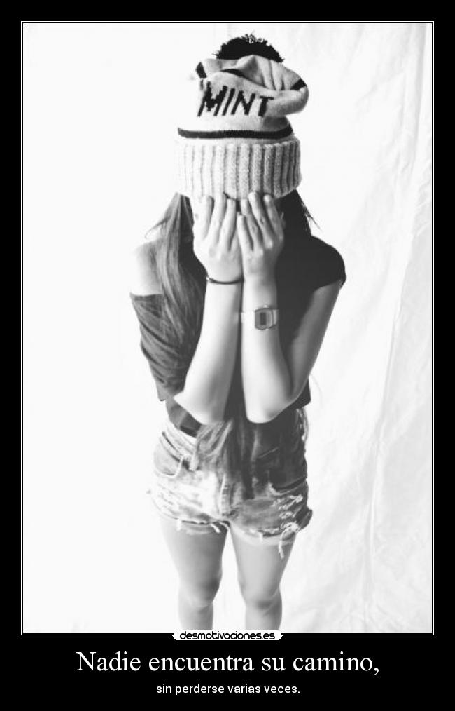 Nadie encuentra su camino, - sin perderse varias veces.