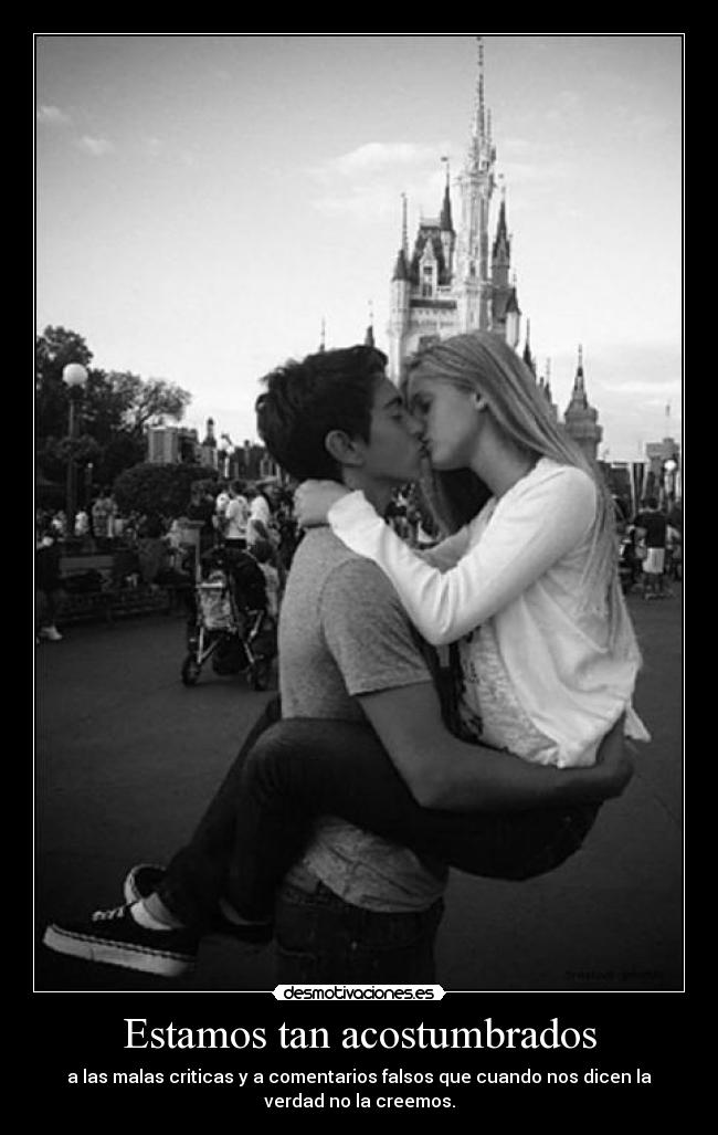 Estamos tan acostumbrados - a las malas criticas y a comentarios falsos que cuando nos dicen la
verdad no la creemos.