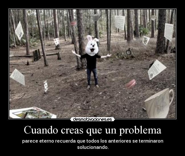 Cuando creas que un problema - 