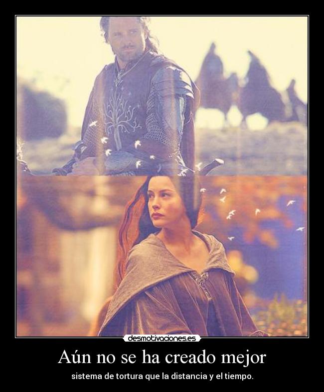 Aún no se ha creado mejor - sistema de tortura que la distancia y el tiempo.