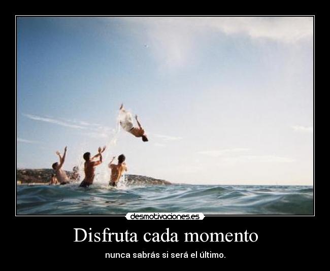 Disfruta cada momento -