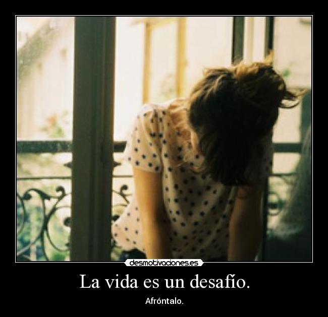 La vida es un desafío. - 