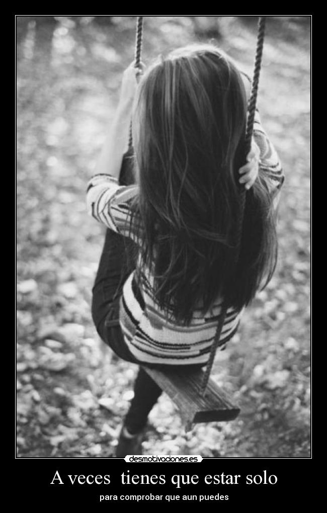 A veces  tienes que estar solo - 