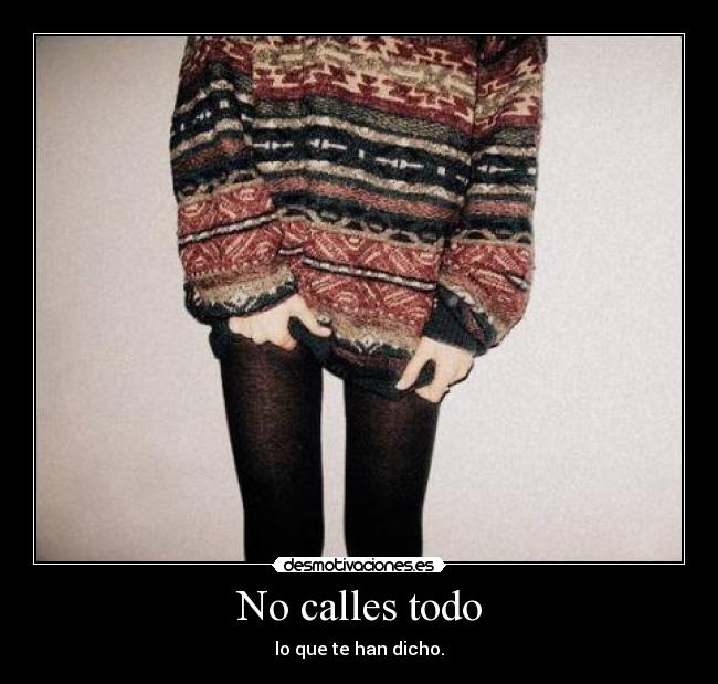 No calles todo - lo que te han dicho.