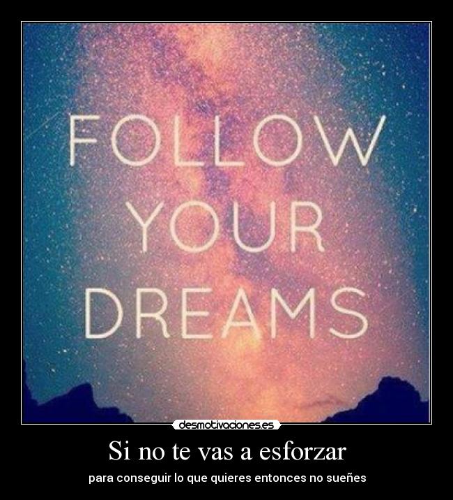 Si no te vas a esforzar - para conseguir lo que quieres entonces no sueñes