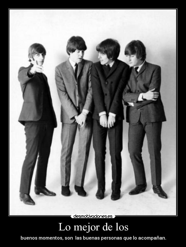 Lo mejor de los - buenos momentos, son  las buenas personas que lo acompañan.