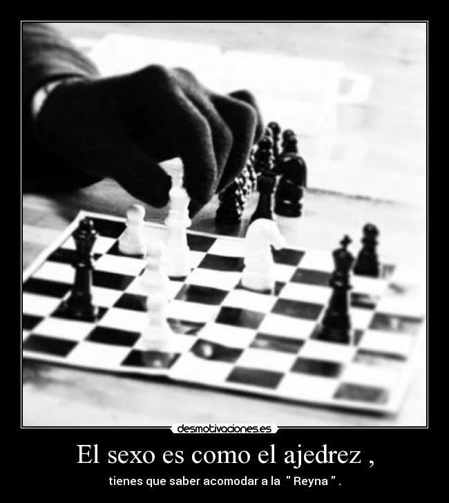 El sexo es como el ajedrez , - 