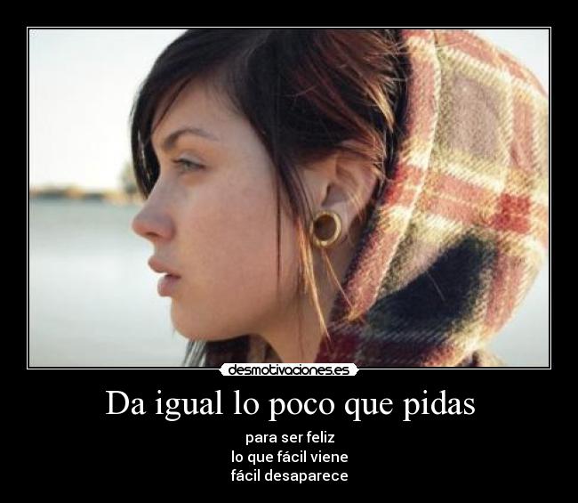 Da igual lo poco que pidas -