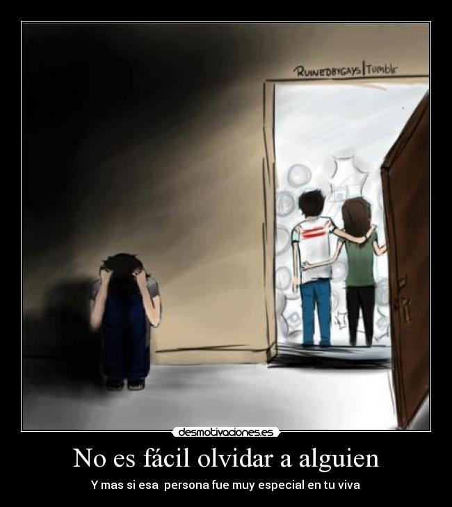 No es fácil olvidar a alguien - Y mas si esa persona fue muy especial en tu viva
