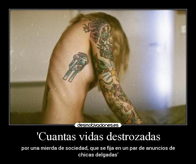 Cuantas vidas destrozadas - por una mierda de sociedad, que se fija en un par de anuncios de chicas delgadas