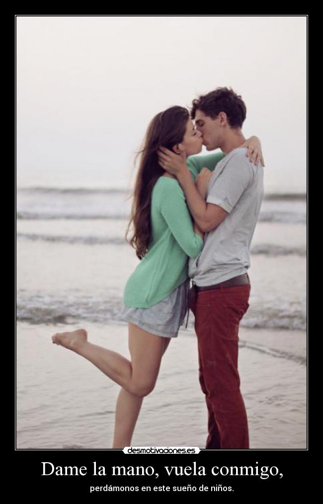 Dame la mano, vuela conmigo, - perdámonos en este sueño de niños.