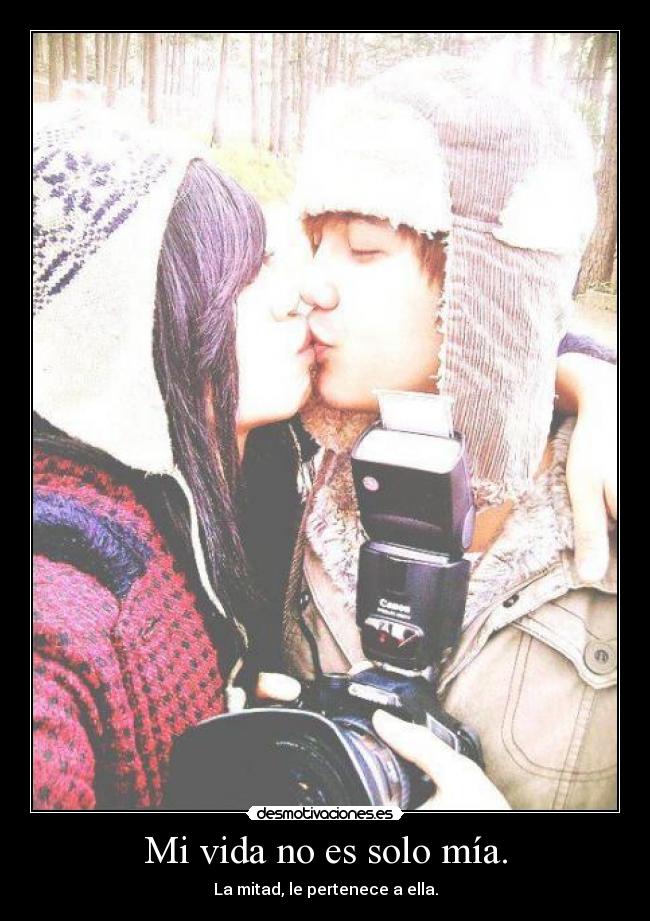 Mi vida no es solo mía. -