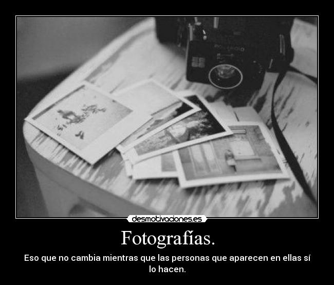 Fotografías. - Eso que no cambia mientras que las personas que aparecen en ellas sí lo hacen.