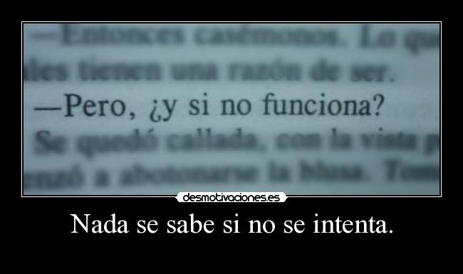 Nada se sabe si no se intenta. - 