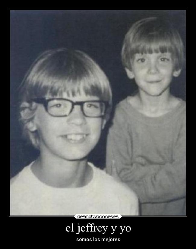 el jeffrey y yo - somos los mejores