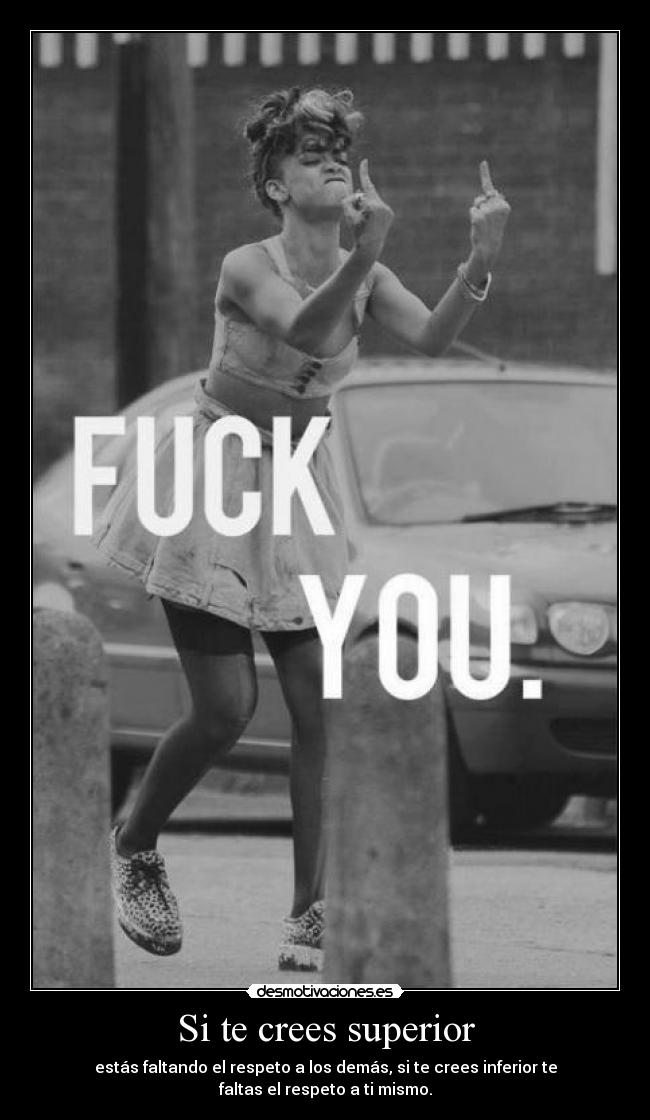 Si te crees superior -