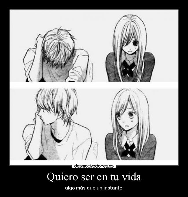 Quiero ser en tu vida - algo más que un instante.