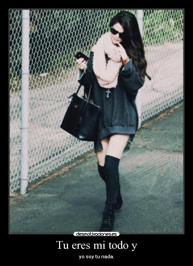 Tu eres mi todo y -