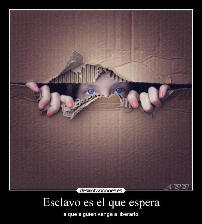 Esclavo es el que espera -
