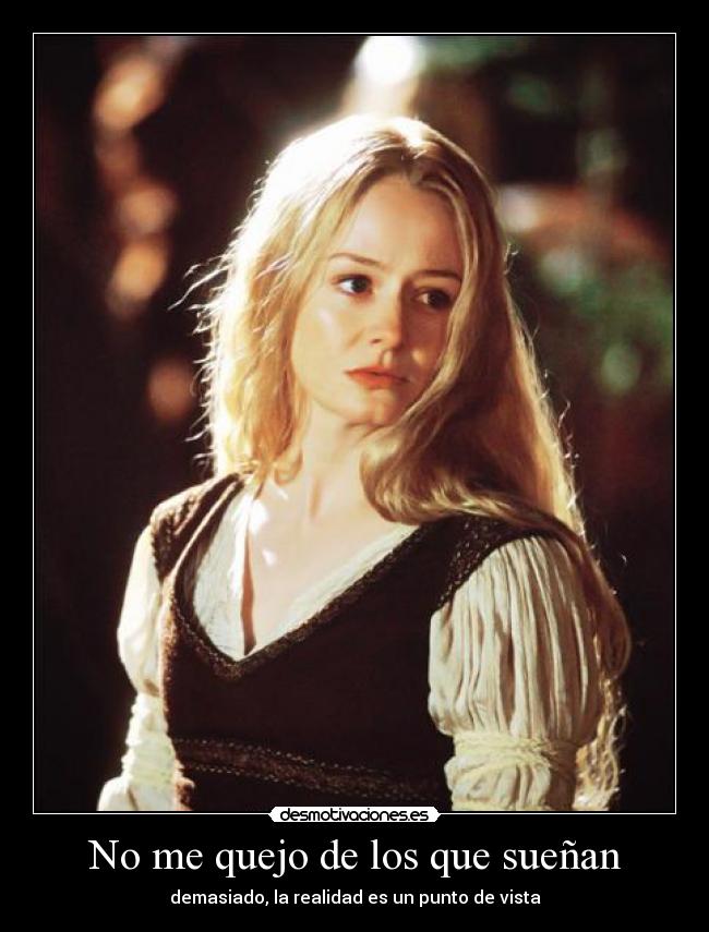 No me quejo de los que sueñan - demasiado, la realidad es un punto de vista