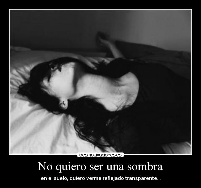 No quiero ser una sombra -