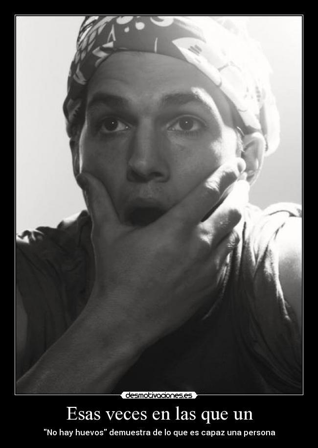 Esas veces en las que un - No hay huevos demuestra de lo que es capaz una persona