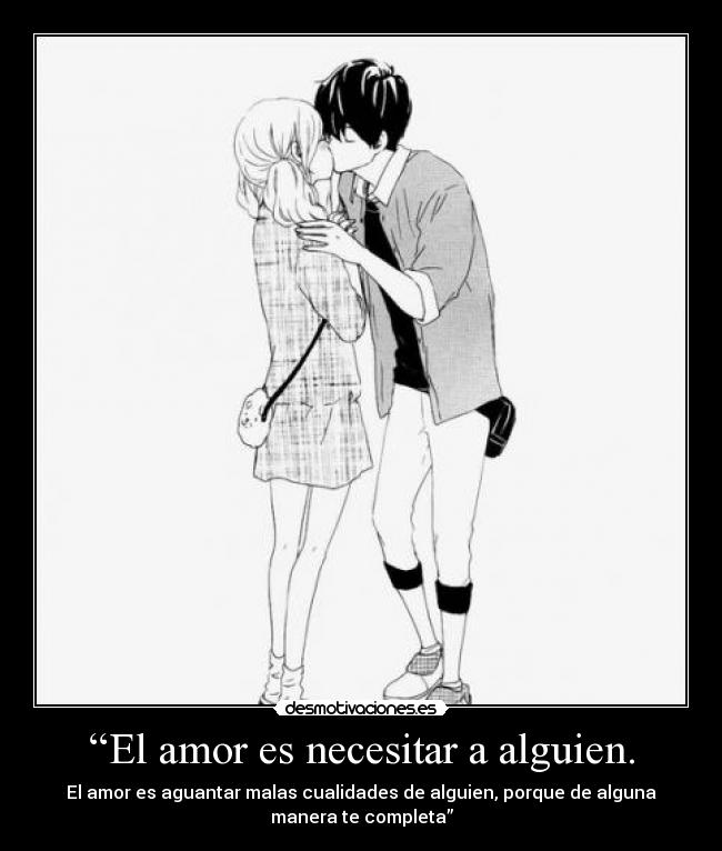 “El amor es necesitar a alguien. - 