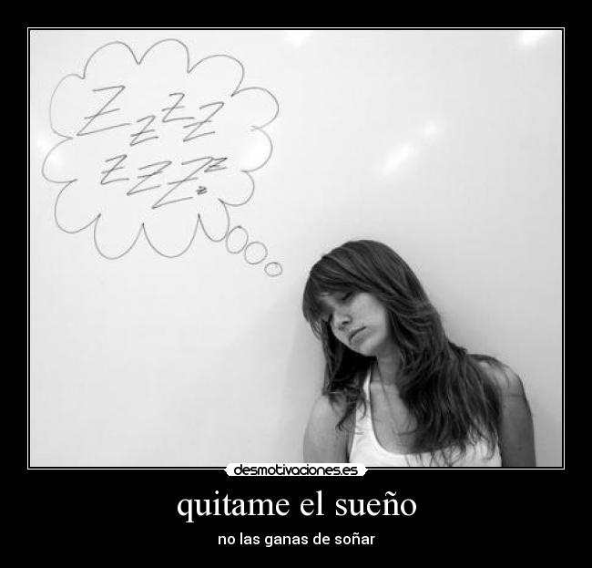 quitame el sueño - no las ganas de soñar