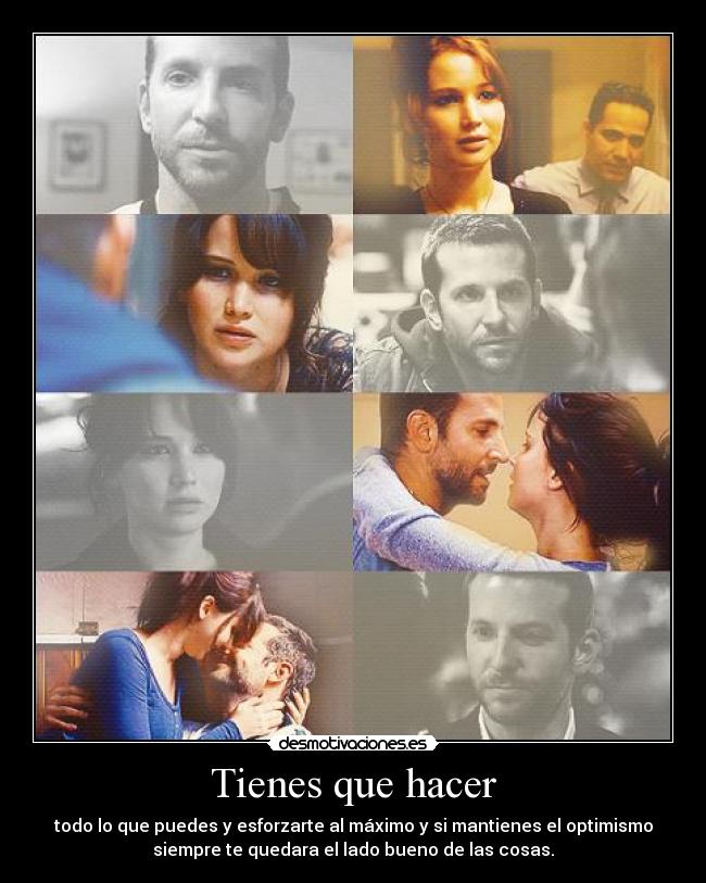 Tienes que hacer - todo lo que puedes y esforzarte al máximo y si mantienes el optimismo
siempre te quedara el lado bueno de las cosas.