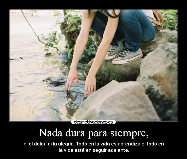 Nada dura para siempre, -