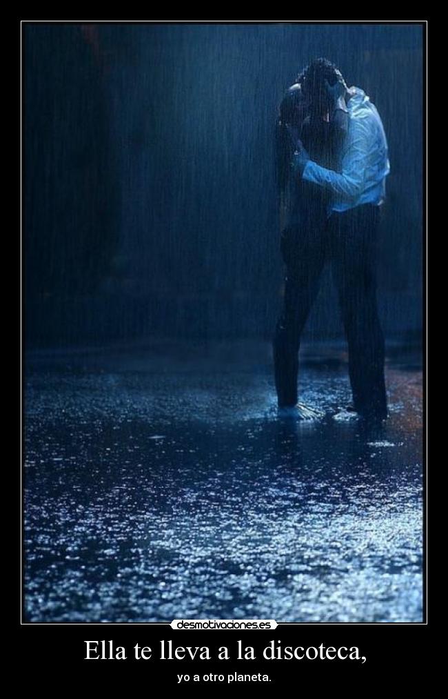Ella te lleva a la discoteca, - yo a otro planeta.